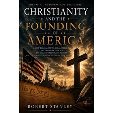 (영문도서)Christianity and the Founding of America: The Faith the Foundations the Future. Paperback, Independently Published, English, 9798196680656 Independently Published, English, 9798196680656