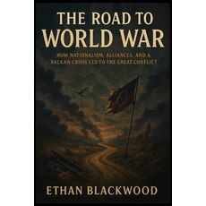 (英文圖書)The Road to World War: How Nationalism Alliances and a Balkan Crisis Led to th... 平裝版, Independently Published, 英文