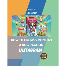 (영문도서) How to Grow & Monetize A Dog Page on Instagram Paperback, Independently Published, English, 9798326423047
