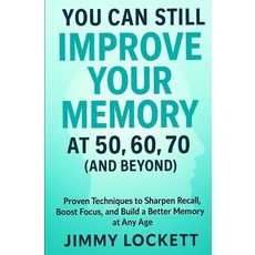 (外文書)You Can Still Improve Your Memory at 50 60 70 (and Beyond): Proven Techniques t... Paperback, Independently Published, English