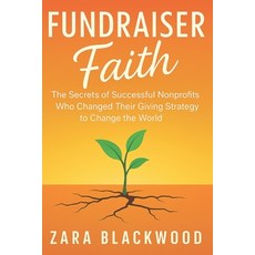 (영문도서)Fundraiser Faith: The Secrets of Successful Nonprofits Who Changed Their Giving... Paperback, Independently Published, English, 9798291089835