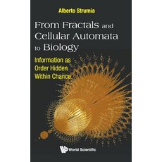 From Fractals and Cellular Automata to Biology: Information as Order Hidden Within Chance Hardcover, World Scientific Publishing Company