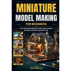 (영문도서)Miniature Model Making For Beginners: Learn Step-by-Step Methods to Build Creati... Paperback, Independently Published, English, 9798198654495 Independently Published, English, 9798198654495