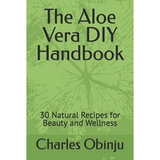 (영문도서) The Aloe Vera DIY Handbook: 30 Natural Recipes for Beauty and Wellness Paperback, Independently Published, English, 9798850876647