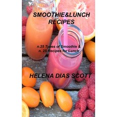 (영문도서) Smoothie&lunch Recipes: n.25 types of Smoothie & n. 25 Recipes for Lunch Hardcover, Helena Dias Scott, English, 9781803034812