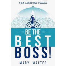 (영문도서) Be The Best Boss: A New Leader's Guide To Success Paperback, Mary Walter Leadership, Inc., English, 9780578503202
