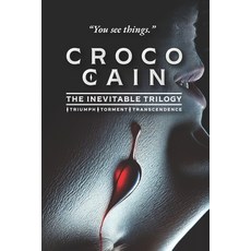 (영문도서) Croco Cain The Inevitable Trilogy: Triumph. Torment. Transcendence. Paperback, Independently Published, English, 9798309277476