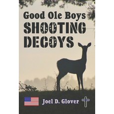 (영문도서) Good Ole Boys Shooting Decoys Paperback, Joel D Glover, English, 9780960046942