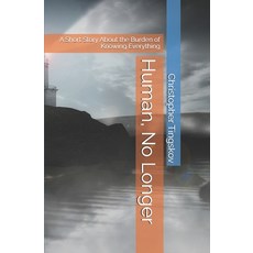 (영문도서)Human No Longer: A Short Story About the Burden of Knowing Everything Paperback, Independently Published, English, 9798274304597