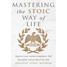 Mastering The Stoic Way Of Life Paperback, Independently Published