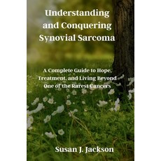 (英文圖書)Understanding and Conquering Synovial Sarcoma: A Complete Guide to Hope Treatme... 平裝版, Independently Published, 英文