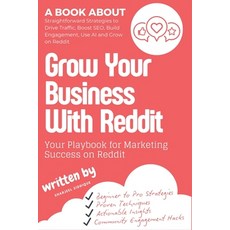(영문도서) Grow Your Business With Reddit: Discover the Power of Community-Driven Growth Paperback, Independently Published, English, 9798306155685