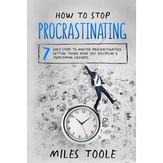 How to Stop Procrastinating: 7 Easy Steps to Master Procrastination Getting Things Done Self Disci... Paperback, Lulu.com