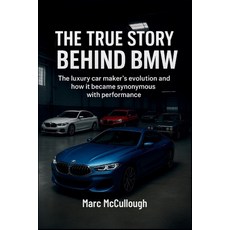 (영문도서)The True Story Behind BMW: The Luxury Carmaker's Evolution and How It Became Syn... Paperback, Independently Published, English, 9798262746002