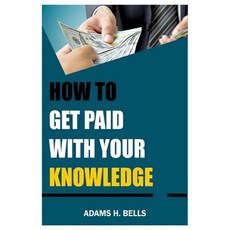 (영문도서) How to get paid with your Knowledge: Try the Latest an Simplest Tips Paperback, Independently Published, English, 9798872597131