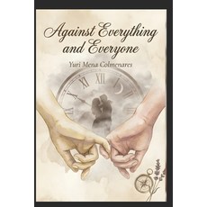 (영문도서)Against Everything and Everyone.: "How love remembers." Paperback, English, 9798261993377, Independently Published