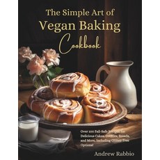 (영문도서) The Simple Art of Vegan Baking Cookbook: Over 100 Fail-Safe Recipes for Delicious Cakes Cook... Paperback, Independently Published, English, 9798875957277