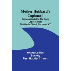 (영문도서) Mother Hubbard's cupboard: Recipes collected by the Young Ladies' Society First Baptist Chur... Paperback, Alpha Edition, English, 9789357938976
