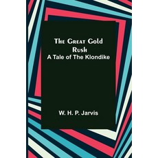 (영문도서) The Great Gold Rush: A Tale of the Klondike Paperback, Alpha Edition, English, 9789356314252