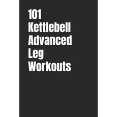 (영문도서)101 Kettlebell Advanced Leg Workouts: Transform Your Lower Body with High-Intens... Paperback, Independently Published, English, 9798276865102