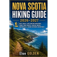 (영문도서)Nova Scotia Hiking Guide 2026-2027: Best Trails Cape Breton Highlands Cabot Tr... Paperback, Independently Published, English, 9798198971301 Independently Published, English, 9798198971301
