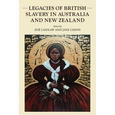 (영문도서)Legacies of British Slavery in Australia and New Zealand Hardcover, Manchester University Press, English, 9781526184818 Manchester University Press, English, 9781526184818