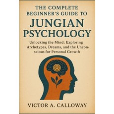 (英文圖書)The Complete Beginner's Guide to Jungian Psychology: Unlocking the Mind: Explori... 平裝版, Independently Published, 英文