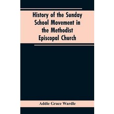 (영문도서)History of the Sunday School Movement in the Methodist Episcopal Church: A Disse... Paperback, Alpha Edition, English, 9789353602727