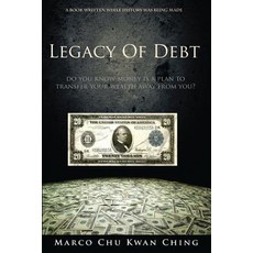 (영문도서) Legacy of Debt: Do You Know Money Is a Plan to Transfer Your Wealth Away from You? Paperback, Marco Chu Kwan Ching, English, 9780648276029