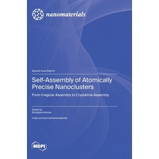 (영문도서)Self-Assembly of Atomically Precise Nanoclusters: From Irregular Assembly to Cry... Hardcover, Mdpi AG, English, 9783725842254