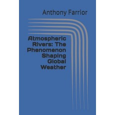 (영문도서) Atmospheric Rivers: The Phenomenon Shaping Global Weather Paperback, Independently Published, English, 9798328264280