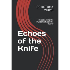 (영문도서) Echoes of the Knife: Investigating the Murders of Jack the Ripper Paperback, Independently Published, English, 9798308077725