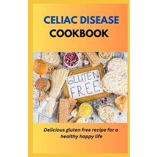 (영문도서) Celiac Disease Cookbook: Delicious Gluten Free Recipes For A Healthy Happy Life Paperback, Independently Published, English, 9798390707548