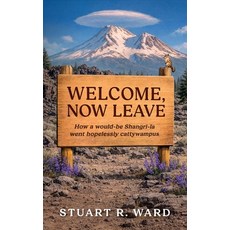 (영문도서)Welcome Now Leave: How a would-be Shangri-la went hopelessly cattywampus Paperback, Ward & Quill, English, 9780977175406