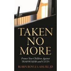 (영문도서)Taken No More: Protect Your Children Against Traffickers and Cults Hardcover, Bloomsbury Academic, English, 9798881804589