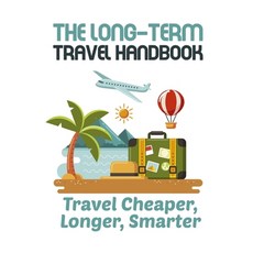 The Long-term Travel Handbook Travel Cheaper Longer Smarter: Budget Planner Book Paperback, Independently Published