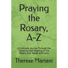 (영문도서)Praying the Rosary A-Z: A Complete Journey Through the Mysteries and Meaning of... Paperback, Independently Published, English, 9798296797834