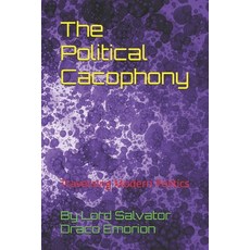 (영문도서)The Political Cacophony: Traversing Modern Politics Paperback, Independently Published, English, 9798264385629