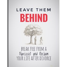 (영문도서)Leave Them Behind: Break Free From a Narcissist and Reclaim Your Life After Divorce Paperback, Independently Published, English, 9798291697085