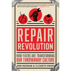 Repair Revolution:How Fixers Are Transforming Our Throwaway Culture, New World Library