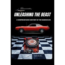 (영문도서) Unleashing the Beast: A Comprehensive History of the Barracuda Paperback, Independently Published, English, 9798300664817