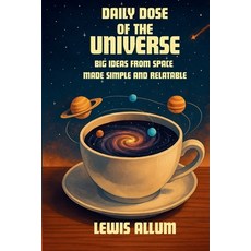 (영문도서)Daily Dose of The Universe: Big Ideas from Space Made Simple and Relatable Paperback, Independently Published, English, 9798298361071