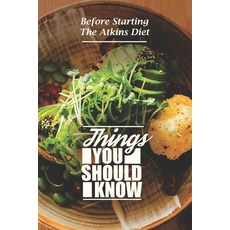 (영문도서) Things You Should Know: Before Starting The Atkins Diet: Atkins Weight Loss Results Paperback, Independently Published, English, 9798481501130