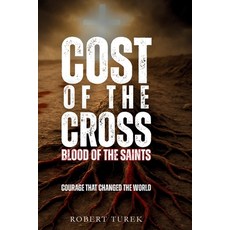 (영문도서)Cost of the Cross: Blood of the Saints: Courage That Changed the World Paperback, Robert Turek, Author, English, 9798349579288