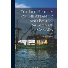 (영문도서) The Life-history of the Atlantic and Pacific Salmon of Canada Paperback, Hassell Street Press, English, 9781014669568