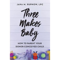(영문도서) Three Makes Baby: How to Parent Your Donor-Conceived Child Paperback, Rupnow & Associates, English, 9781732549418