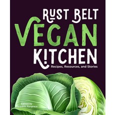 Rust Belt Vegan Kitchen: Recipes Resources and Stories Paperback, Belt Publishing, English, 9781953368119