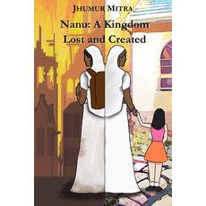 (영문도서)Nanu: A Kingdom Lost and Created Paperback, Independently Published, English, 9798289664440