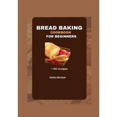 (영문도서) Bread Baking Cookbook for Beginners: Bread Baking Bases: A Beginner's Guide to Artisanal Loav... Paperback, Independently Published, English, 9798873050918