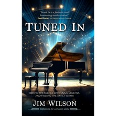 (영문도서) Tuned In - Memoirs of a Piano Man: Behind the Scenes with Music Legends and Finding the Artis... Hardcover, Willow Bay Media, English, 9798989538409